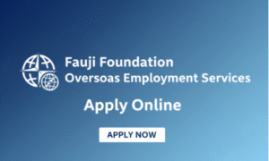 Fauji Foundation Overseas Employment Services Jobs 2025
