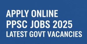 PPSC jobs 2025